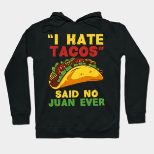 I hate Tacos said no Juan ever - Funny Cinco de Mayo T-Shirt for Taco Lovers Hoodie